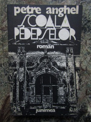 Petre Anghel - Scoala pedepselor - roman foto