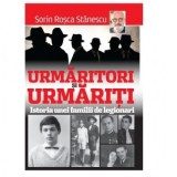 Urmaritori si Urmariti. Istoria unei familii de legionari - Sorin Rosca Stanescu