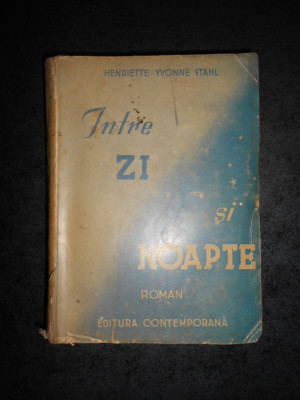 HENRIETTE YVONNE STAHL - INTRE ZI SI NOAPTE (1942, prima editie) foto
