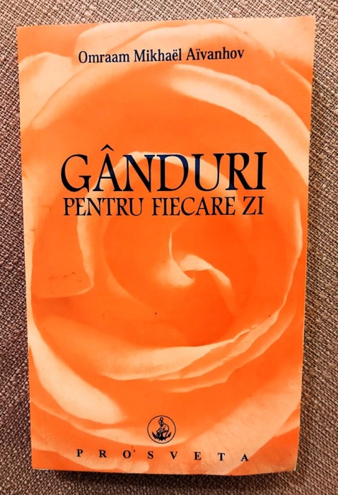 Ganduri pentru fiecare zi. Editura Prosveta, 2000 - Omraam Mikhael Aivanhov