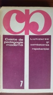 Caiete de pedagogie moderna.Lichidarea si combaterea repetentei :Virgiliu Radulian foto