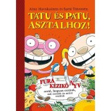 Tatu &eacute;s Patu, asztalhoz! - Fura k&eacute;zik&ouml;nyv arr&oacute;l, hogyan esz&uuml;nk, mit esz&uuml;nk &eacute;s mi&eacute;rt esz&uuml;nk - Aino Havukainen