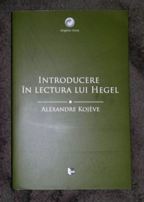 ALEXANDRE KOJ&amp;Egrave;VE Introducere &amp;icirc;n lectura lui Hegel foto
