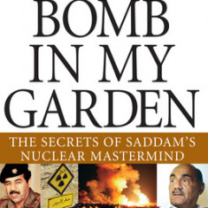 The Bomb in My Garden: The Secrets of Saddam's Nuclear MasterMind