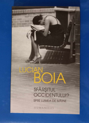 Sf&amp;acirc;rșitul Occidentului - Lucian Boia foto