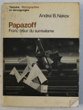 PAPAZOFF - FRANC - TIREUR DU SURREALISME par ANDREI B . NAKOV , 1973