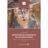 Bev&aacute;ndorl&aacute;s, integr&aacute;ci&oacute; &eacute;s antiszemitizmus - A gal&iacute;ciai zsid&oacute; bev&aacute;ndorl&aacute;s &eacute;s annak m&iacute;tosza, 1735 - 1939 - Konr&aacute;d Mikl&oacute;s
