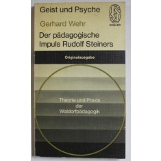 DER PADAGOGISCHE IMPULS RUDOLF STEINERS von GERHARD WEHR , TEXT IN LIMBA GERMANA , 1977