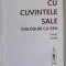 CU CUVINTELE SALE , DIALOGURI CU REN , 01 -05. , 2019