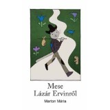 Mese L&aacute;z&aacute;r Ervinről - Marton M&aacute;ria