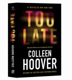 Cumpara ieftin Too Late: Este Prea Tarziu Ca Ea Sa-si Gaseasca Fericirea?,Colleen Hoover - Editura Epica