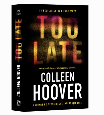 Too Late: Este Prea Tarziu Ca Ea Sa-si Gaseasca Fericirea?,Colleen Hoover - Editura Epica foto