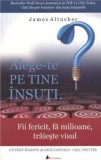Alege-te pe tine insuti - James Altucher - Act si Politon