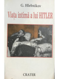 G. Hlebnikov - Viața intimă a lui Hitler (editia 1996)