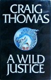 A Wild Justice - Craig Thomas, Thriller Spionaj, Engleza, Coperta Cartonata, 1995, 355 pagini