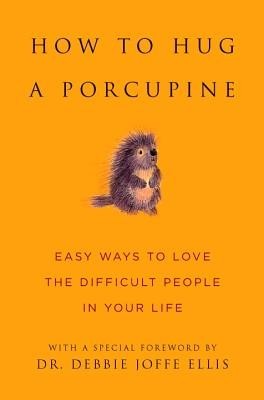 How to Hug a Porcupine: Easy Ways to Love the Difficult People in Your Life foto