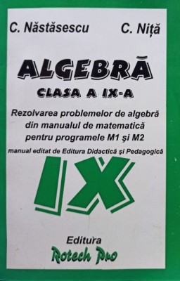 C. Nastasescu - Algebra, clasa a IXa - Rezolvarea problemelor din manual (Editia: 2002) foto