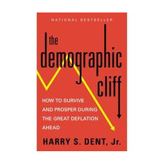 The Demographic Cliff: How to Survive and Prosper During the Great Deflation Ahead