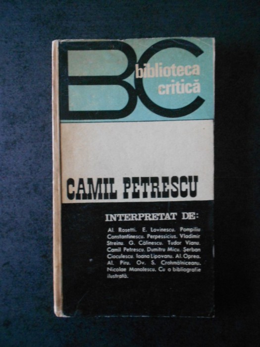 BIBLIOTECA CRITICA - CAMIL PETRESCU. INTERPRETAT DE: ...