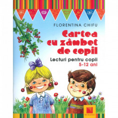 Cartea cu zambet de copil. Lecturi pentru copii 5-12 ani - Florentina Chifu foto