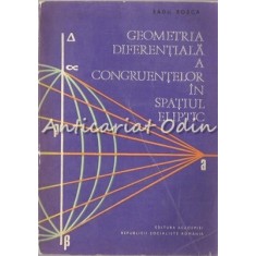 Geometria Diferentiala A Congruentelor In Spatiul Eliptic - Radu Rosca