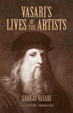 Vasari&#039;s Lives of the Artists: Giotto, Masaccio, Fra Filippo Lippi, Botticelli, Leonardo, Raphael, Michelangelo, Titian