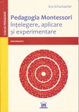 AS -Eva Schumacher - Pedagogia Montessori, intelegere, aplicare si experimentare