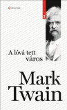 A l&oacute;v&aacute; tett v&aacute;ros - Mark Twain