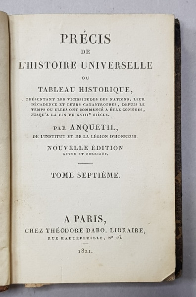 PRECIS DE L &#039;HISTOIRE UNIVERSELLE OU TABLEAU HISTORIQUE par ANQUETIL , TOME SEPTIEME , 1821