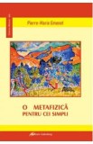 O metafizica pentru cei simpli - Pierre-Marie Emonet