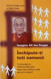 Inchipuie-ti toti oamenii. O conversatie cu Sfintia Sa Dalai Lama despre bani, politica si viata asa cum ar putea fi - Sa Dalai Lama, Fabien Ouaki