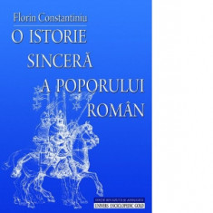O istorie sincera a poporului roman - editie revazuta si adaugita - Florin Constantiniu