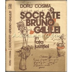 Socrate, Bruno, Galilei In Fata Justitiei - Doru Cosma