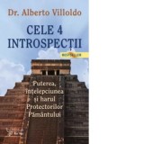 Cele 4 introspectii. Puterea, intelepciunea si harul Protectorilor Pamantului (editia a III-a) - Alberto Villoldo