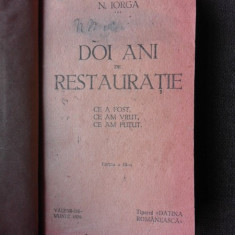 DOI ANI DE RESTAURATIE. CE A FOST, CE AM VRUT, CE AM PUTUT - N. IORGA EDITIA III-A