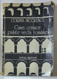 CASE, CONACE SI PALATE VECHI ROMANESTI- CORINA NICOLESCU , 1979 , * PREZINTA URME DE UZURA