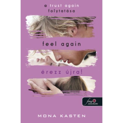 Feel Again - &amp;Eacute;rezz &amp;uacute;jra! - &amp;Uacute;jrakezd&amp;eacute;s 3. - Mona Kasten foto