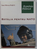 BATALIA PENTRU NATO , RAPORT PERSONAL de IOAN MIRCEA PASCU , 2007