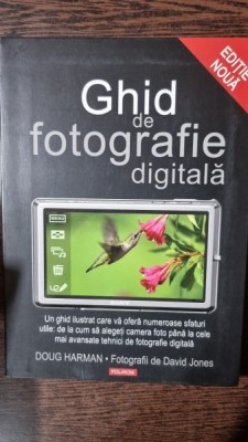 GHID DE FOTOGRAFIE DIGITALA , DOUG HARMAN foto