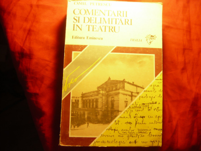 Camil Petrescu - Comentarii si Delimitari in Teatru - Ed Eminescu 1983 ,716pag
