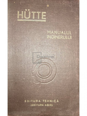 Hutte - Hutte - Manualul inginerului, vol. 1 (editia 1949) foto