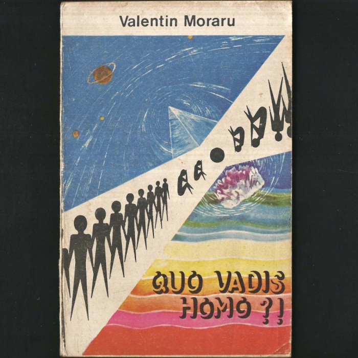 Quo Vadis Homo ?! Valentin Moraru