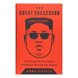 Kim Jong Un: The Great Successor - Carte in Engleza de Anna Fifield despre Coreea de Nord