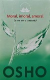 Cumpara ieftin Moral, imoral, amoral. Ce este bine si ce este rau? - 2014 - Osho ($L314)
