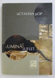 LUMINA PENTRU SUFLET - MEDITATII de OCTAVIAN POP , 2005