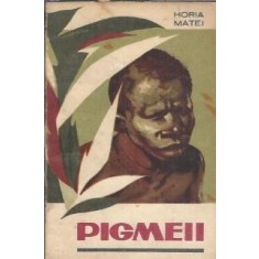 Pigmeii - Horia Matei
