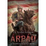 &Aacute;rp&aacute;d - A napnyugati &uacute;rs&aacute;g - Cs. Szab&oacute; S&aacute;ndor