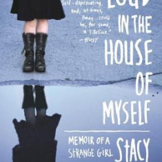 Loud in the House of Myself: Memoir of a Strange Girl