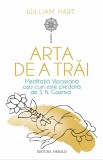 Arta de a trai. Meditatia Vipassana asa cum este predata de S. N. Goenka &ndash; William Hart m1