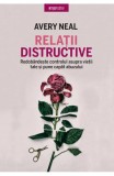 Relatii distructive - Avery Neal - Editura Litera